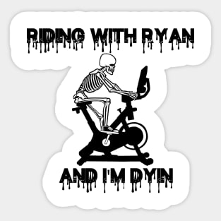 RIDING WITH RYAN AND IM DYIN Sticker